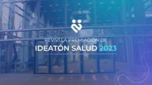  ¡Te invitamos a revivir Ideatón Salud 2023!